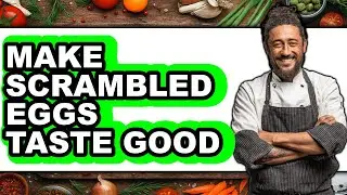 How To Make Scrambled Eggs Taste Good - Full Guide