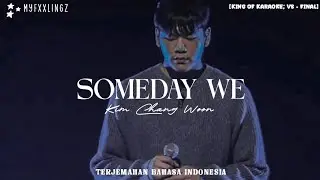 KIM CHANG UN - SOMEDAY WE [KING OF KARAOKE ; VS FINAL] Lirik Terjemahan Indonesia