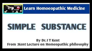 Simple Substance By Dr. Kent | Kent's Lecture on Homeopathic Philosophy | Simple Substance | Organon