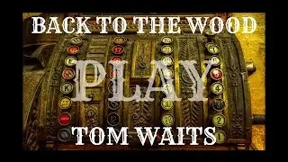 Back To The Wood - Chocolate Jesus (Tom Waits)