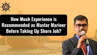 How Much Experience is Recommended as Master Mariner Before Taking Up Shore Job?