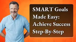 SMART Goals Made Easy: Achieve Success Step-By-Step