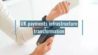 UK Payments Infrastructure Transformation