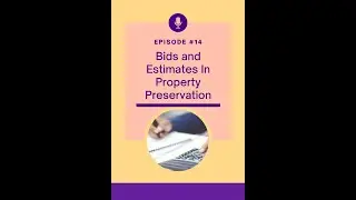 #14: Bids And Estimates In Property Preservation | When and Why You Need Them