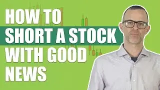 How To Short A Stock With Good News