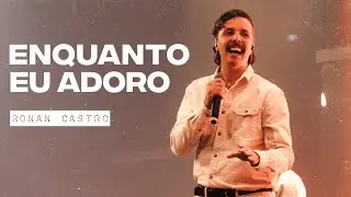 Enquanto Eu Adoro | Ronan Castro | Projeto Vida