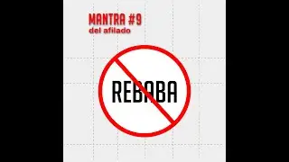 Mantra #9 - Con rebaba, NO HAY superfilo
