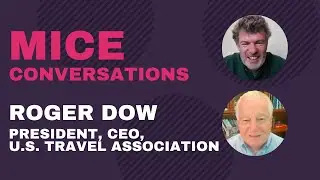 MICE Conversations - Roger Dow, President & CEO, U.S. Travel Association