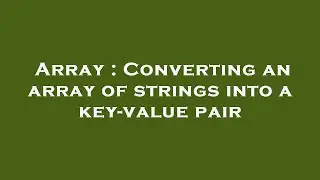 Array : Converting an array of strings into a key-value pair