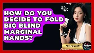 How Do You Decide To Fold Big Blind Marginal Hands? - Poker Pro Academy