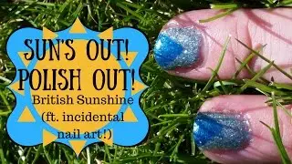 SUN'S OUT! POLISH OUT! British Sunshine with Incidental half-arsed nail art!