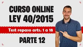 Parte 12 📚 LEY 40/2015 📚 Régimen Jurídico del Sector Público - CURSO GRATUITO - Test arts. 1 a 18