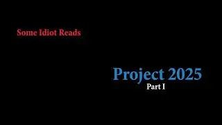 Some Idiot Reads: Project 2025 | Part I