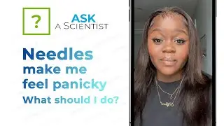 Ask a Scientist: What should I do if needles make me feel panicky?