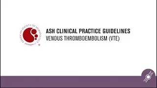 Thrombophilia Testing | ASH Clinical Practice Guidelines on Venous Thromboembolism (VTE)