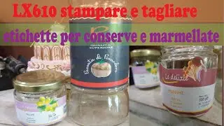 LX610 stampare e tagliare etichette per conserve e marmellate