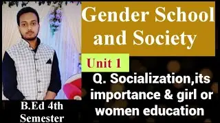 Socialization ,its importance & girl or women education || Gender School and Society