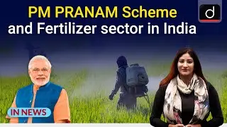 PM PRANAM Scheme and Fertilizer sector in India - IN NEWS | Drishti IAS English