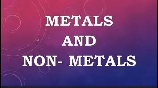 Complete Metals and Non-Metals under 30 min