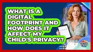 What Is A Digital Footprint And How Does It Affect My Child's Privacy? - Raising Digital Kids