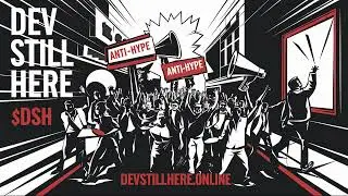 Dev Still Here - Antihype Anthem