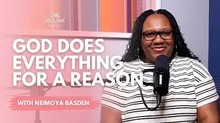 God Does Everything for a Reason| Girl Just Heal Podcast