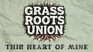 Grass Roots Union - This Heart Of Mine