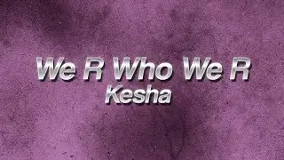 Kesha - We R Who We R ✨ (Lyrics)