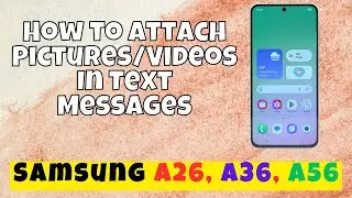 How to Attach Pictures/Videos In Text Messages Samsung A26, A36, A56