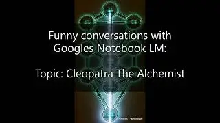 Тема: «Алхимик Клеопатра» — Беседы с Google Notebook LM