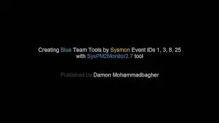Creating Blue Team Tools by Sysmon Event IDs 1,3,8,25 with "SysPM2Monitor2.7" tool