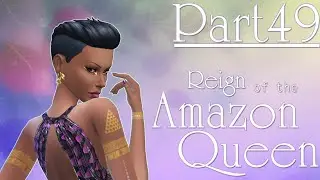The Sims 4: Reign of the Amazon Queen - Part Forty-Nine