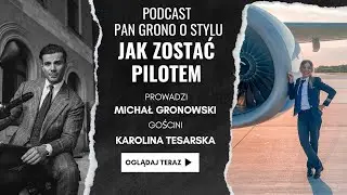 Jak zostać pilotem - pilotka Karolina Tesarska - Pan Grono o Stylu #57