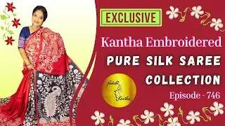 Episode - 746 | Exclusive Kantha Stitch Sarees | Silk Mark Certified Pure Silk & Pure Tussar
