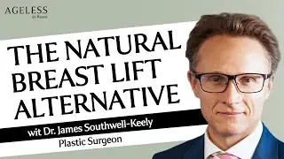 The Natural Breast Lift Alternative With Dr James Southwell-Keely