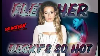 FLETCHER Becky's So Hot (Audio) Reaction