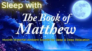 Full Gospel of Matthew (DRA) | Moonlit Waterfall Ambient Sounds for Sleep & Deep Relaxation
