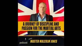 A Journey of Discipline and Passion for the Martial Arts with Master Malcolm Jones