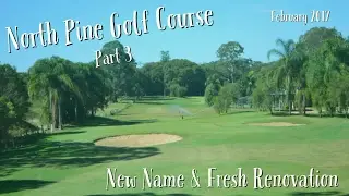 North Pine Golf Course - Freshly Renovated Full Course Vlog - PART 3