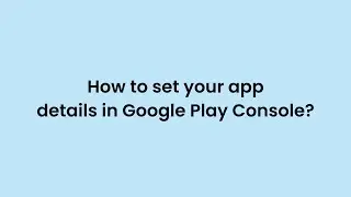 How to set your app details in Google Play Console - Appy Pie No-Code App Builder