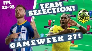 FPL DGW GAMEWEEK 27 | TEAM SELECTION! | Fantasy Premier League 2022/23