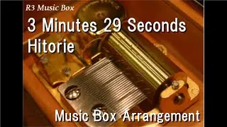 3 Minutes 29 Seconds/Hitorie [Music Box] (Anime 