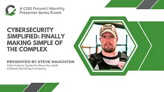 Cybersecurity Simplified: Finally Making Simple of the Complex; COO Forum Presenter Series