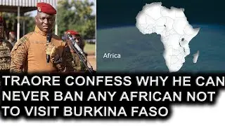 Traore Confess Why He Can Never Ban Any African Not To Visit Burkina Faso