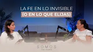 La fe en lo invisible | SOMOS Podcast