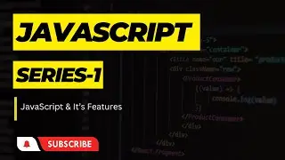 Javascript Series #1 |  JavaScript & It's Features