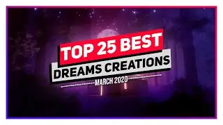 TOP 25 DREAMS CREATIONS MARCH 2020 #5 | Dreams PS4 | #madeindreams #dreamsps4