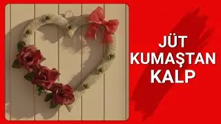 J&uuml;t Kumaştan Kalp Kapı S&uuml;s&uuml; Yapımı | DIY Heart Door Decor