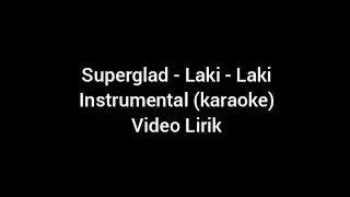 Superglad - Laki - Laki || Instrumental (karaoke) Video Lirik