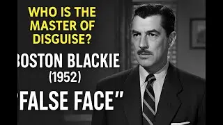 FREE MOVIE | Boston Blackie &ndash; &ldquo;False Face&rdquo; (1952) | Kent Taylor in a Classic Crime Mystery